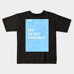 Pick The Best Opportunity Kids T-Shirt